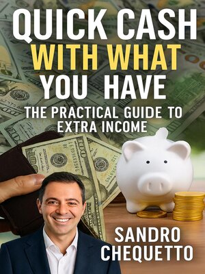 cover image of 4   Quick Cash With What You Have – the Practical Guide to Extra Income
